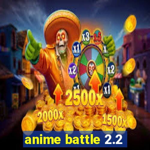 anime battle 2.2